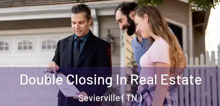  Double Closing In Real Estate Sevierville ( TN )