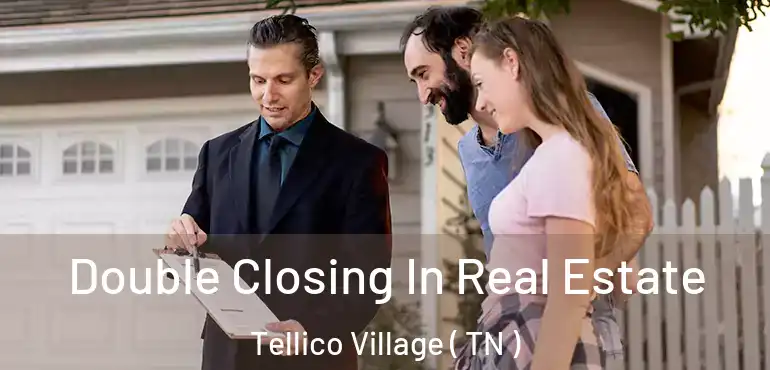  Double Closing In Real Estate Tellico Village ( TN )