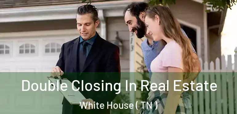  Double Closing In Real Estate White House ( TN )