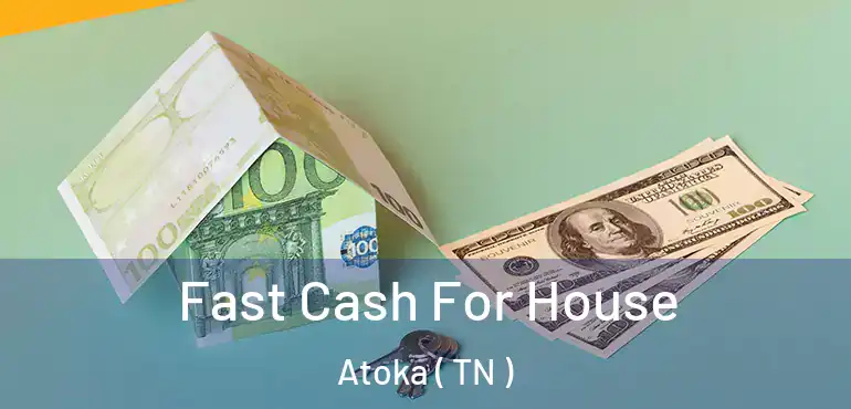  Fast Cash For House Atoka ( TN )