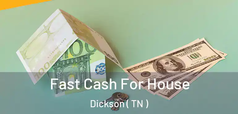  Fast Cash For House Dickson ( TN )