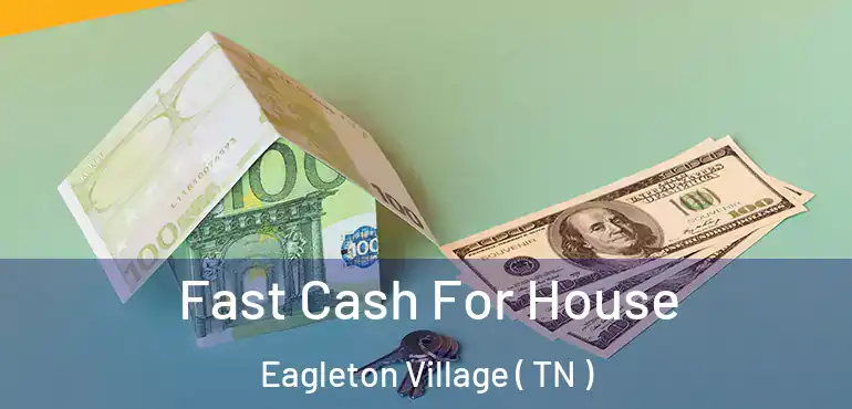  Fast Cash For House Eagleton Village ( TN )