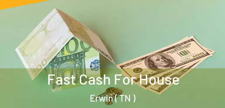  Fast Cash For House Erwin ( TN )