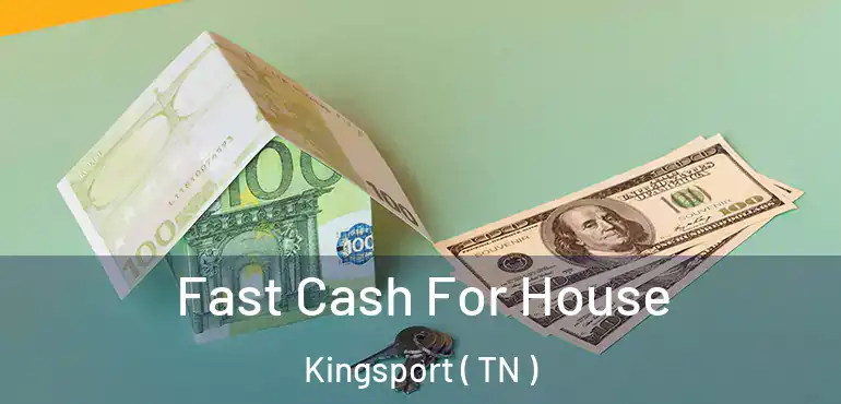  Fast Cash For House Kingsport ( TN )