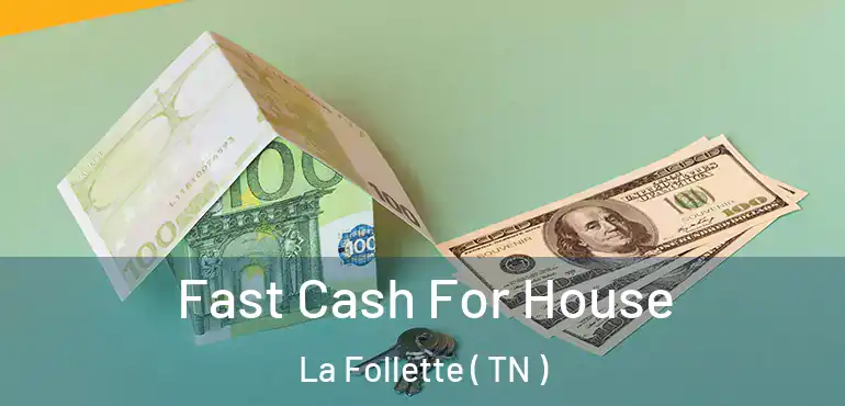  Fast Cash For House La Follette ( TN )