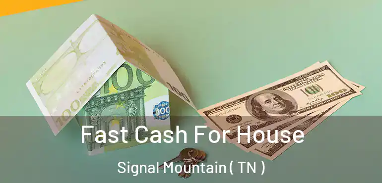  Fast Cash For House Signal Mountain ( TN )