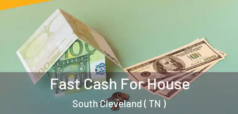  Fast Cash For House South Cleveland ( TN )