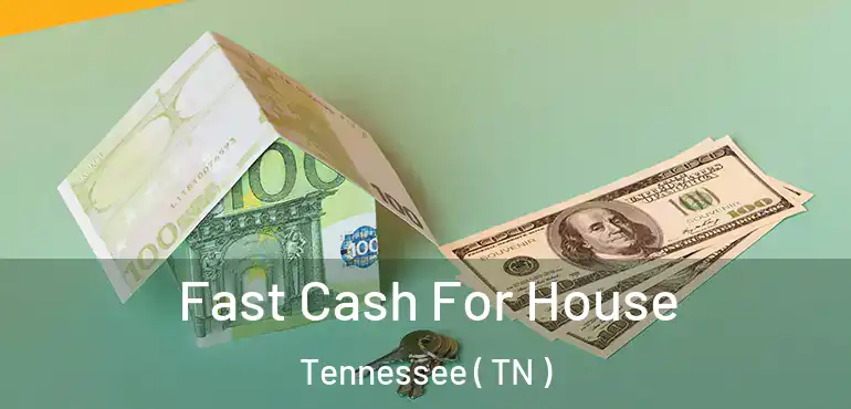  Fast Cash For House Tennessee ( TN )