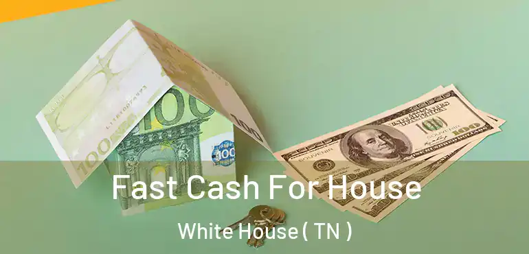 Fast Cash For House White House ( TN )