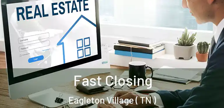  Fast Closing Eagleton Village ( TN )