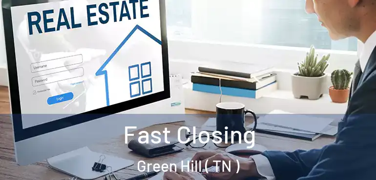 Fast Closing Green Hill ( TN )