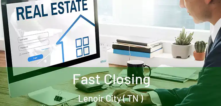  Fast Closing Lenoir City ( TN )