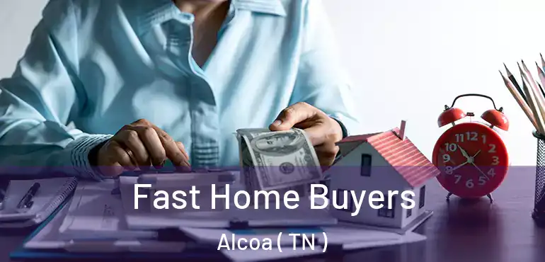 Fast Home Buyers Alcoa ( TN )