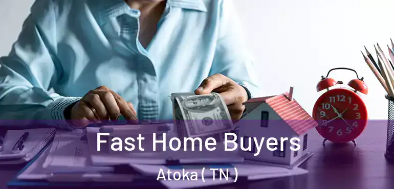  Fast Home Buyers Atoka ( TN )