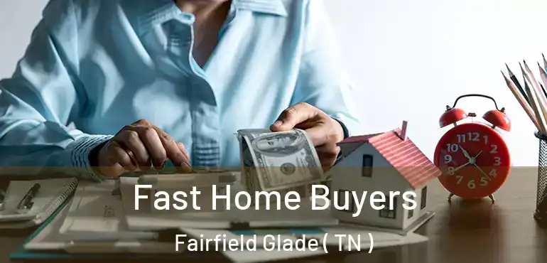  Fast Home Buyers Fairfield Glade ( TN )