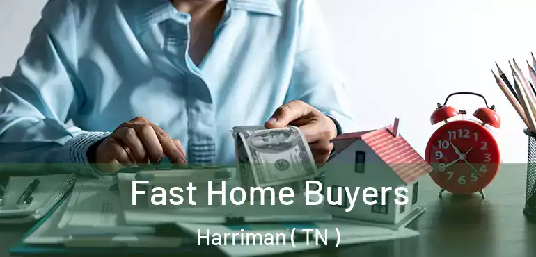  Fast Home Buyers Harriman ( TN )