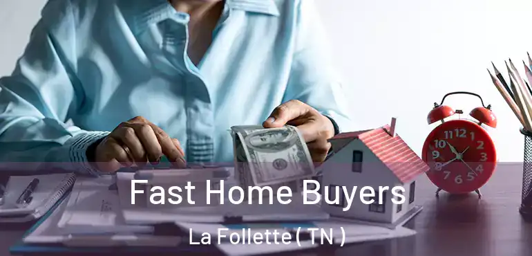  Fast Home Buyers La Follette ( TN )