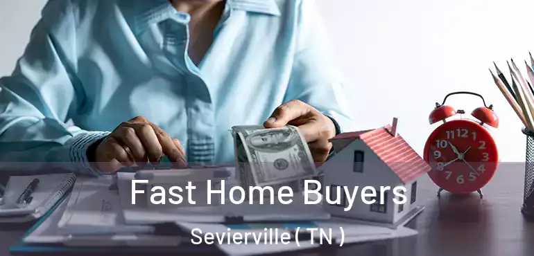  Fast Home Buyers Sevierville ( TN )