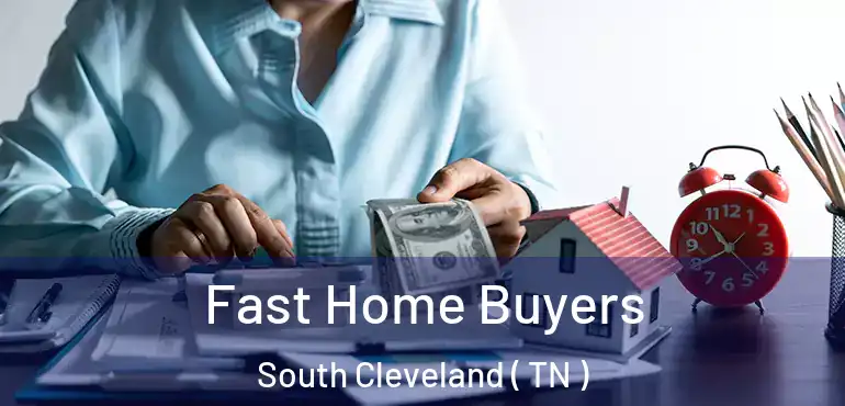  Fast Home Buyers South Cleveland ( TN )