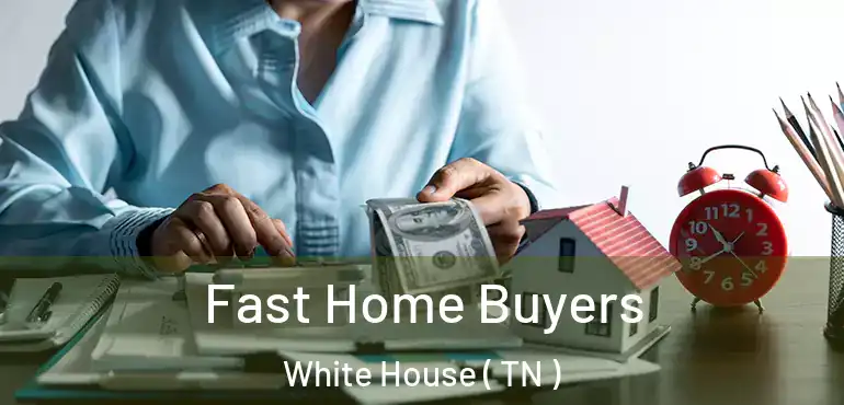  Fast Home Buyers White House ( TN )