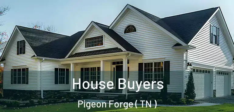  House Buyers Pigeon Forge ( TN )