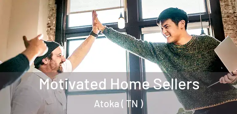  Motivated Home Sellers Atoka ( TN )
