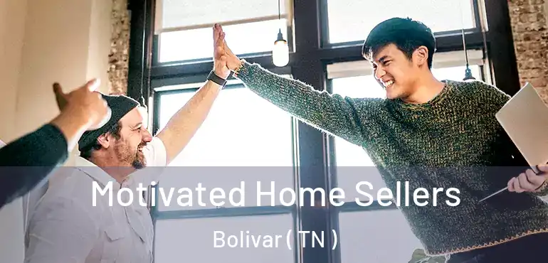  Motivated Home Sellers Bolivar ( TN )