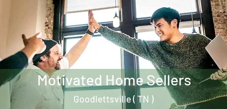  Motivated Home Sellers Goodlettsville ( TN )