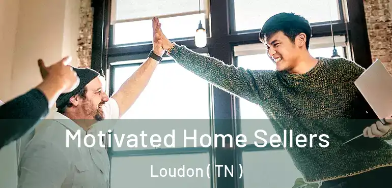  Motivated Home Sellers Loudon ( TN )