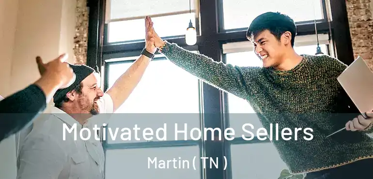  Motivated Home Sellers Martin ( TN )