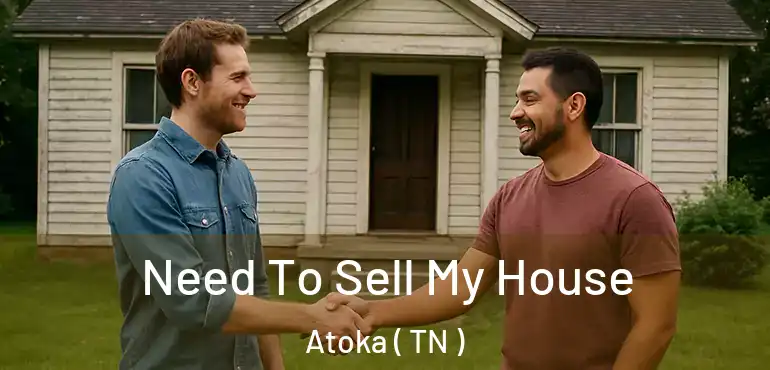  Need To Sell My House Atoka ( TN )