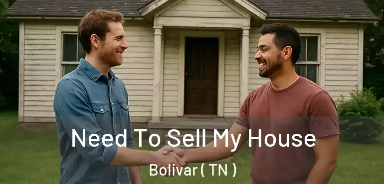  Need To Sell My House Bolivar ( TN )