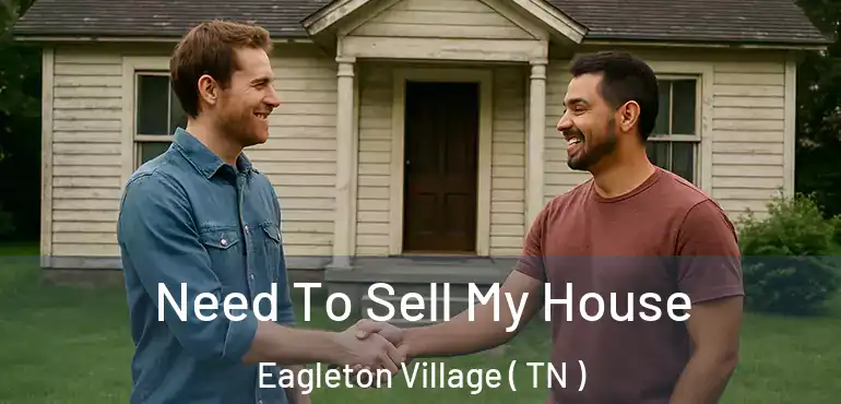  Need To Sell My House Eagleton Village ( TN )