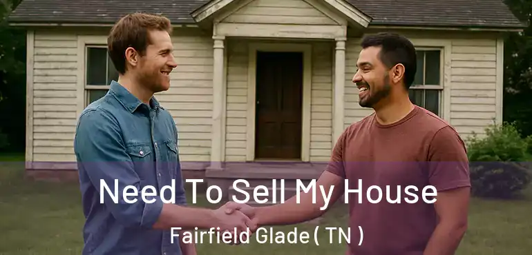  Need To Sell My House Fairfield Glade ( TN )