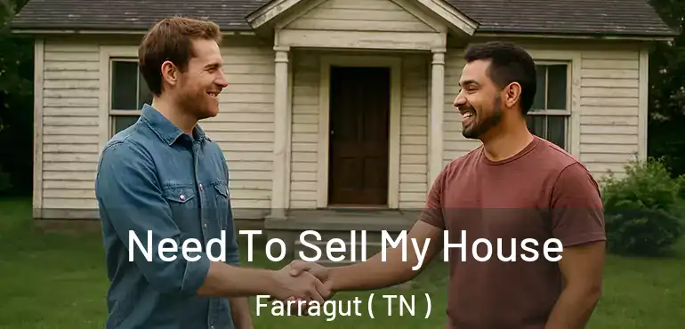  Need To Sell My House Farragut ( TN )