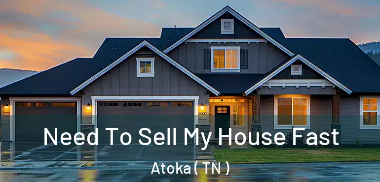  Need To Sell My House Fast Atoka ( TN )