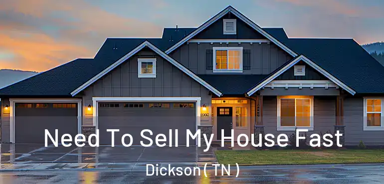  Need To Sell My House Fast Dickson ( TN )