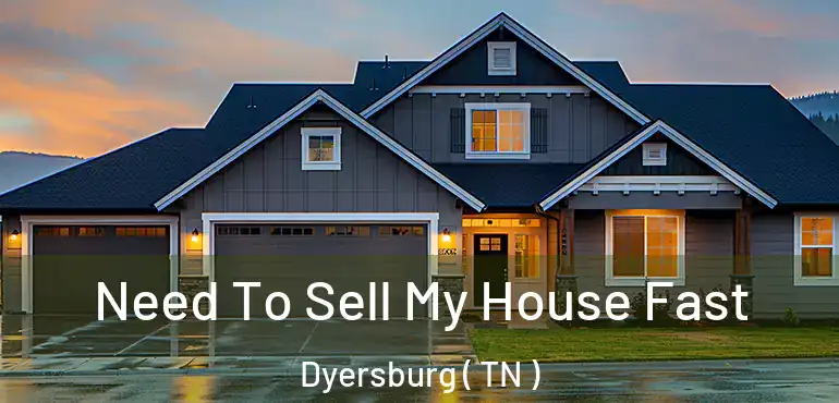  Need To Sell My House Fast Dyersburg ( TN )