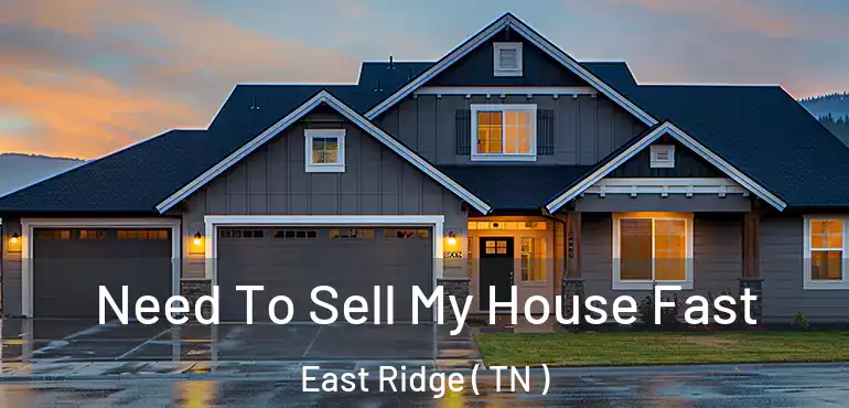 Need To Sell My House Fast East Ridge ( TN )