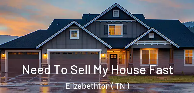  Need To Sell My House Fast Elizabethton ( TN )