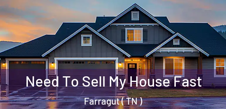  Need To Sell My House Fast Farragut ( TN )