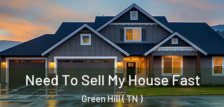  Need To Sell My House Fast Green Hill ( TN )
