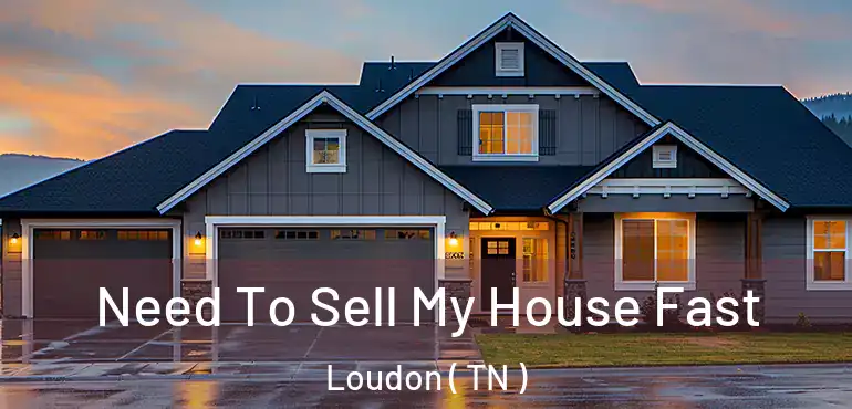  Need To Sell My House Fast Loudon ( TN )