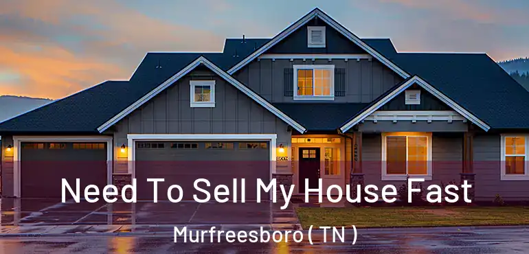  Need To Sell My House Fast Murfreesboro ( TN )