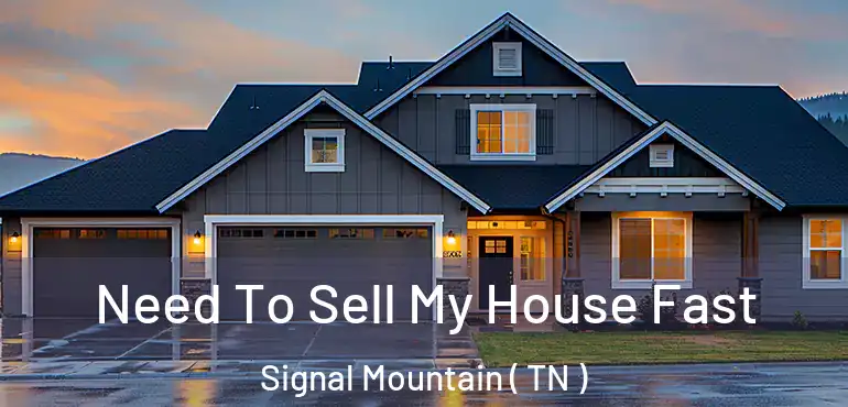  Need To Sell My House Fast Signal Mountain ( TN )