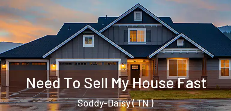  Need To Sell My House Fast Soddy-Daisy ( TN )