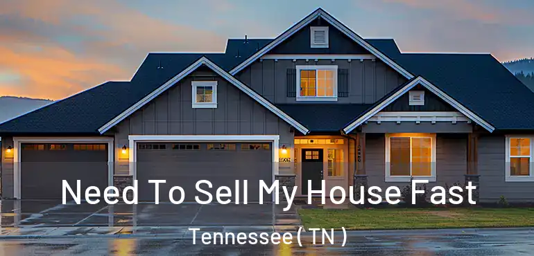  Need To Sell My House Fast Tennessee ( TN )