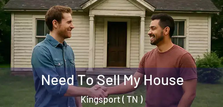  Need To Sell My House Kingsport ( TN )