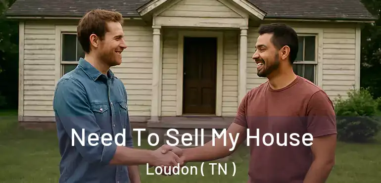  Need To Sell My House Loudon ( TN )