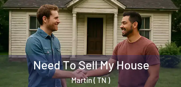  Need To Sell My House Martin ( TN )
